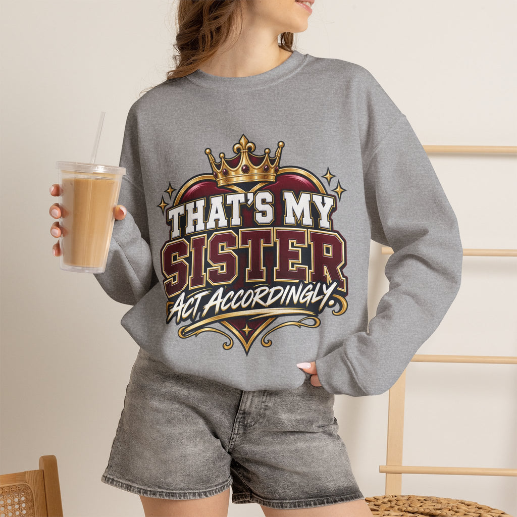 That’s My Sister Crewneck Sweatshirt — “Act Accordingly” Burgundy & Gold Sibling Pride