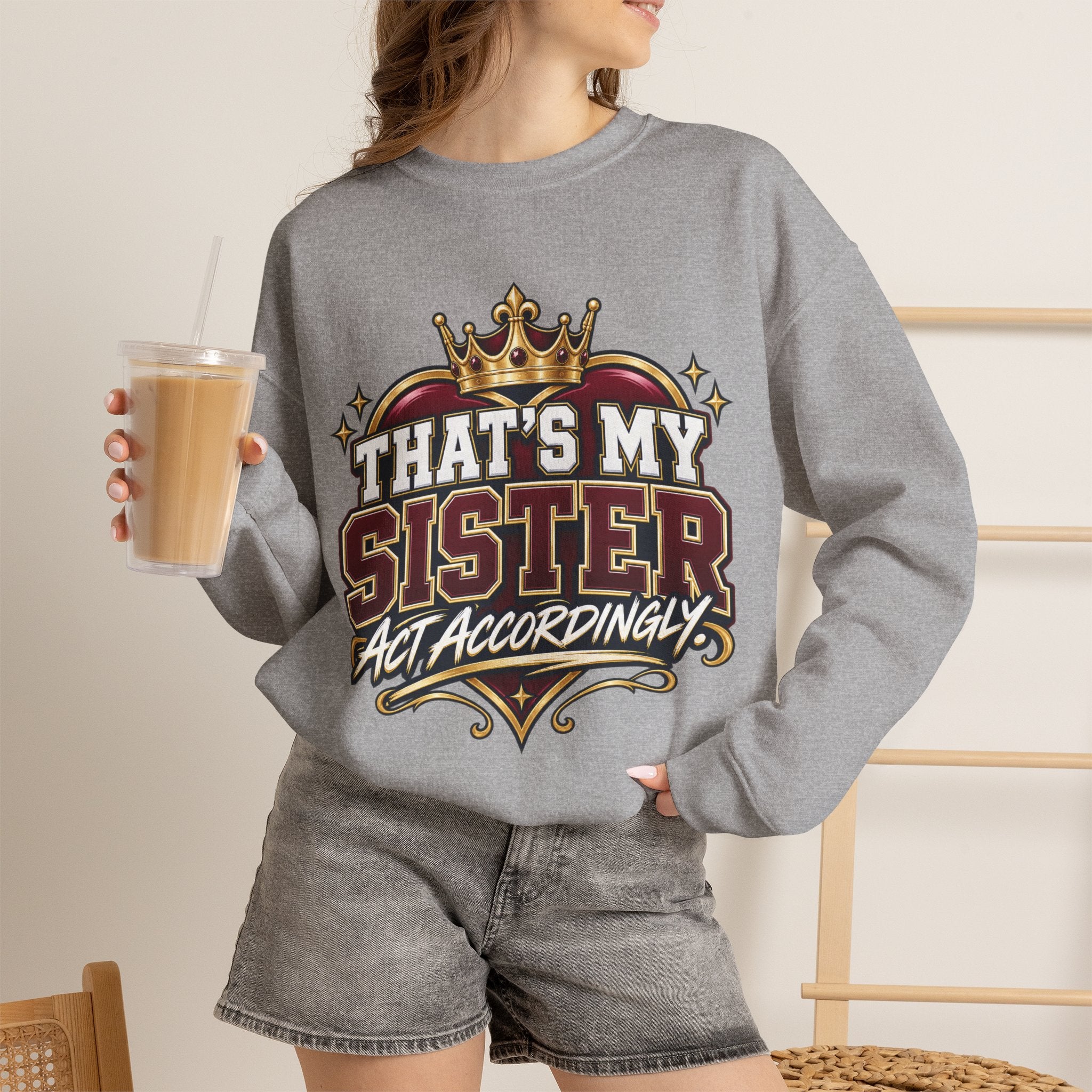 That’s My Sister Crewneck Sweatshirt — “Act Accordingly” Burgundy & Gold Sibling Pride