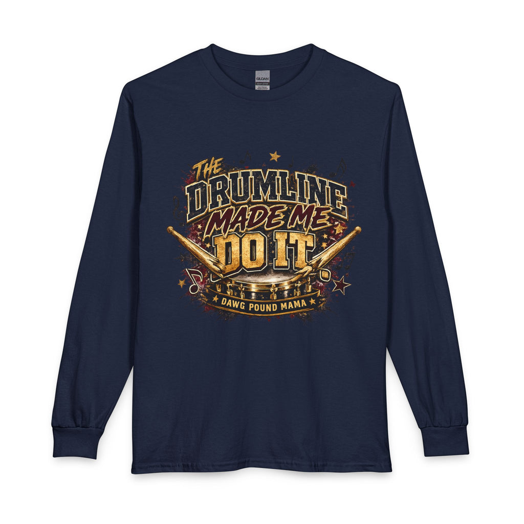 Drumline Made Me Do It Long Sleeve Shirt — Marching Band Drumline Tee
