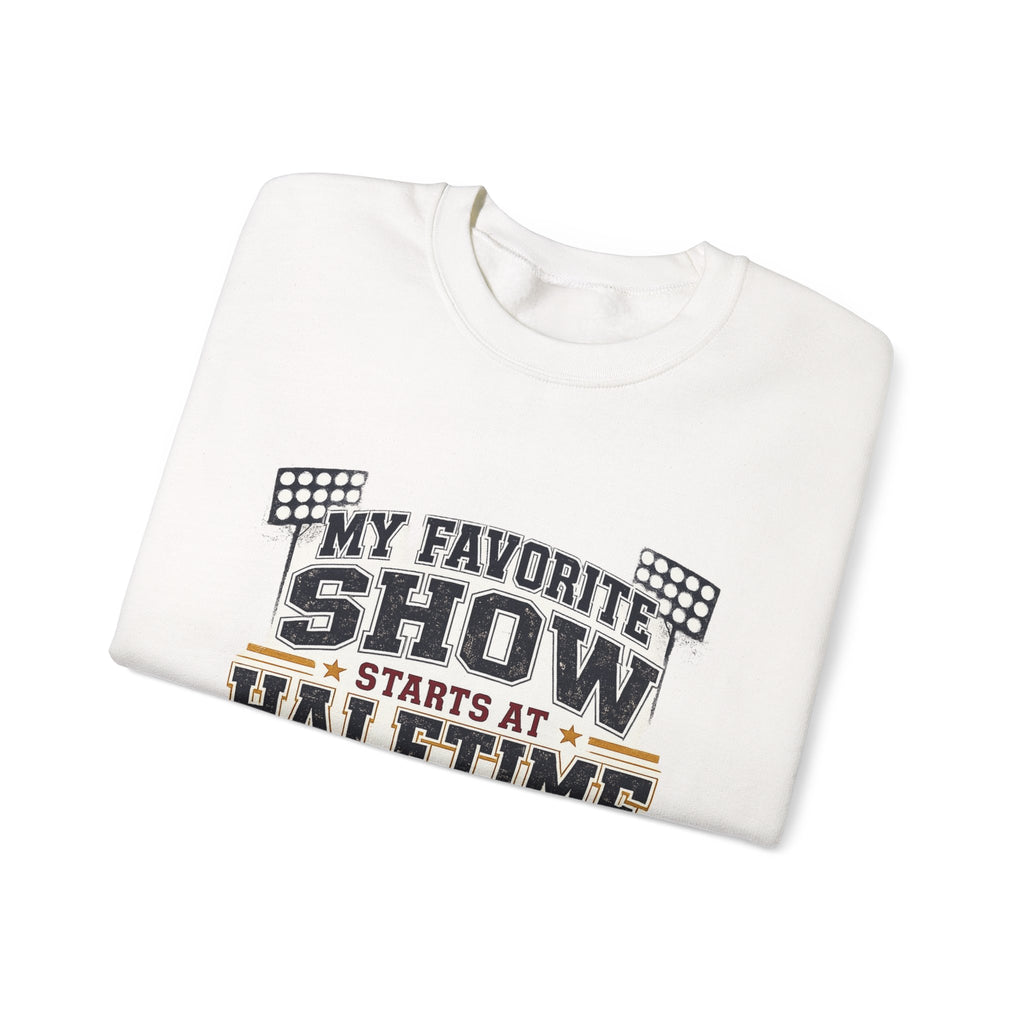 Halftime Show Crewneck Sweatshirt — "My Favorite Show Starts at Halftime" Football Pullover