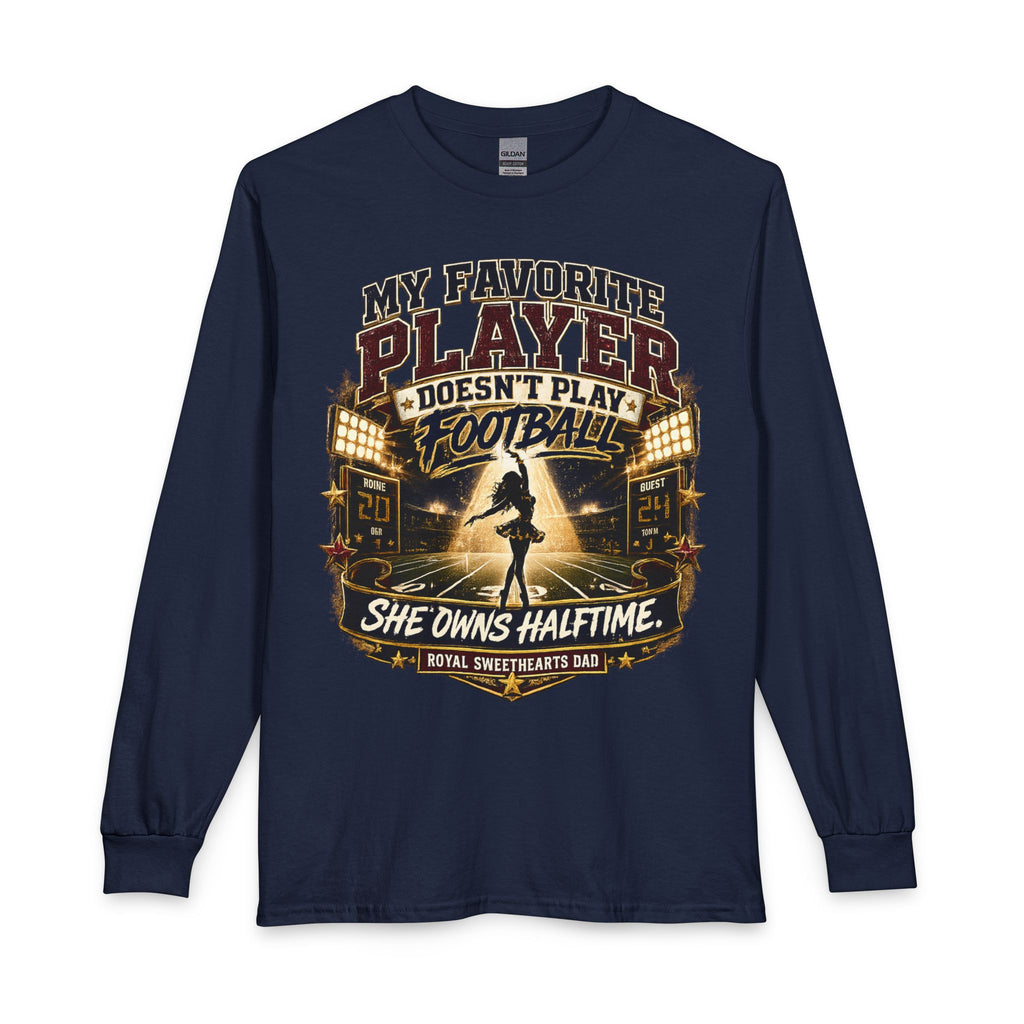 Long Sleeve Dad T-Shirt — "My Favorite Player Doesn't Play Football, She Owns Halftime" Cheerleader Design