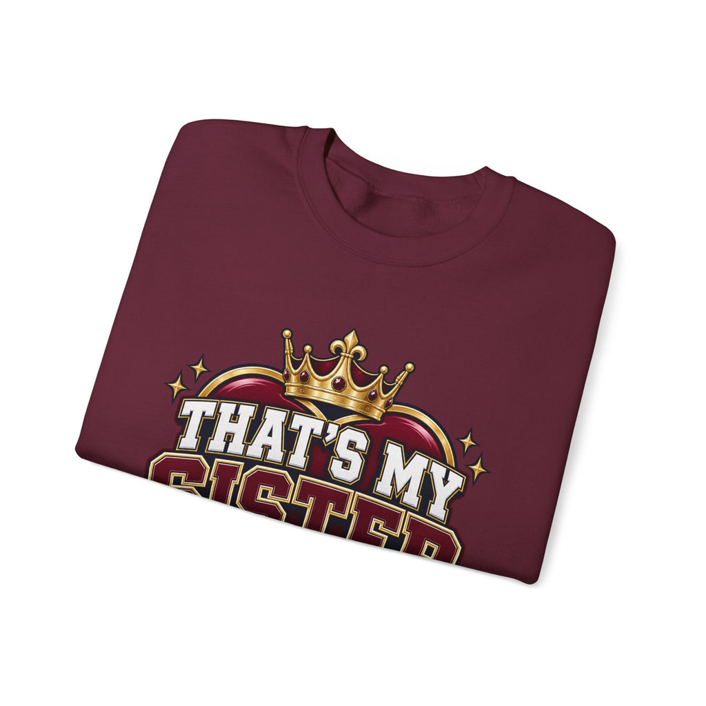 That’s My Sister Crewneck Sweatshirt — “Act Accordingly” Burgundy & Gold Sibling Pride