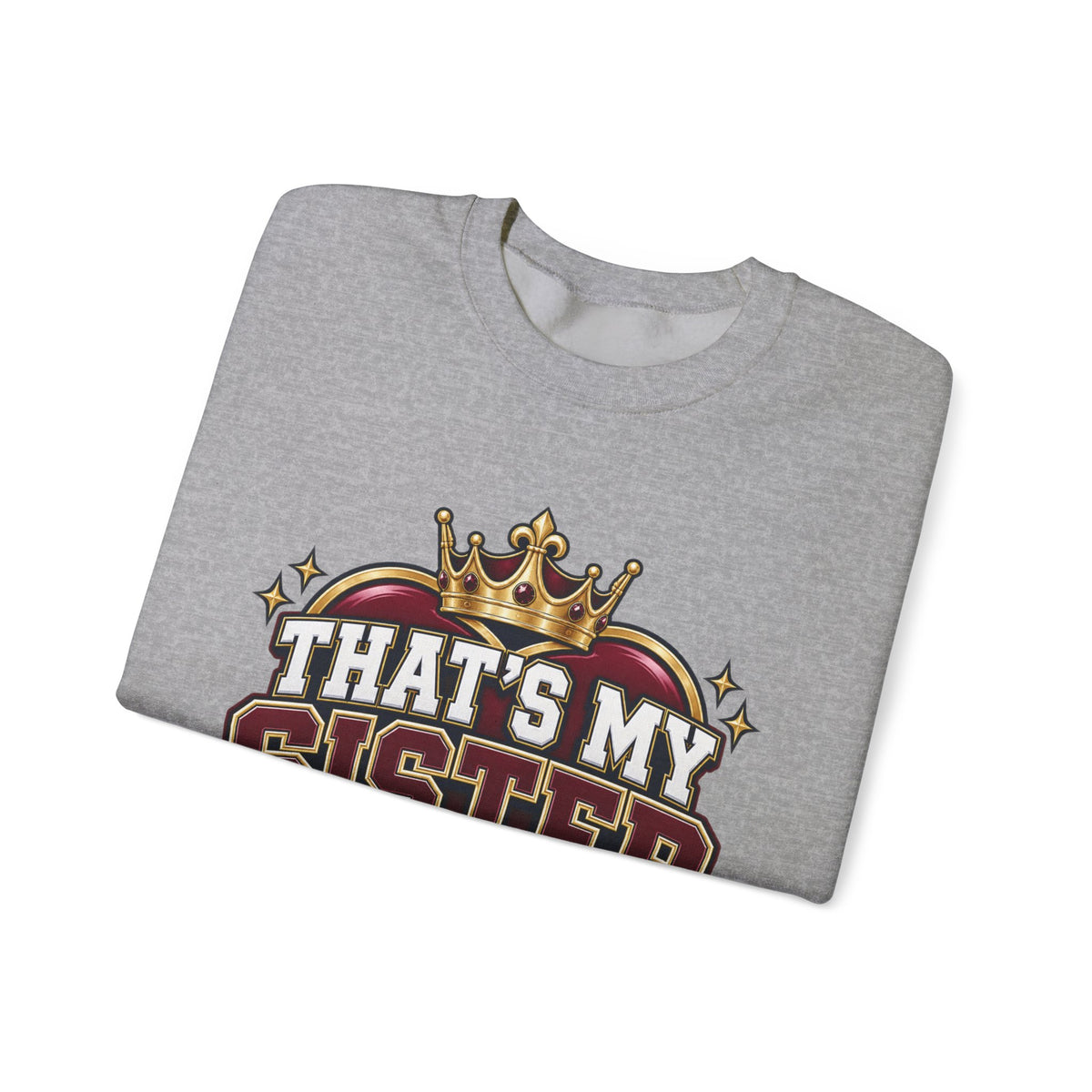 That’s My Sister Crewneck Sweatshirt — “Act Accordingly” Burgundy & Gold Sibling Pride