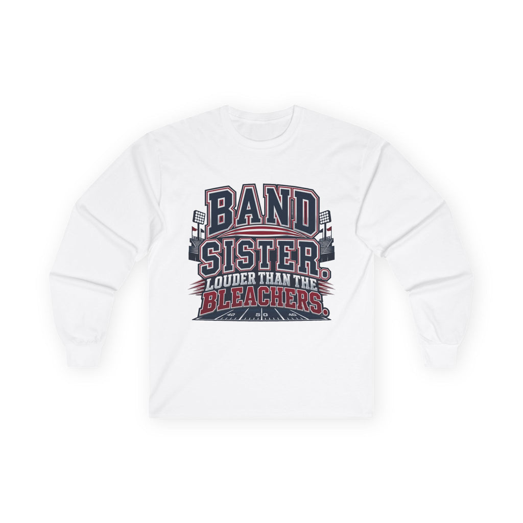 Band Sister Long Sleeve Tee — "Louder Than the Stands" Marching Band Shirt