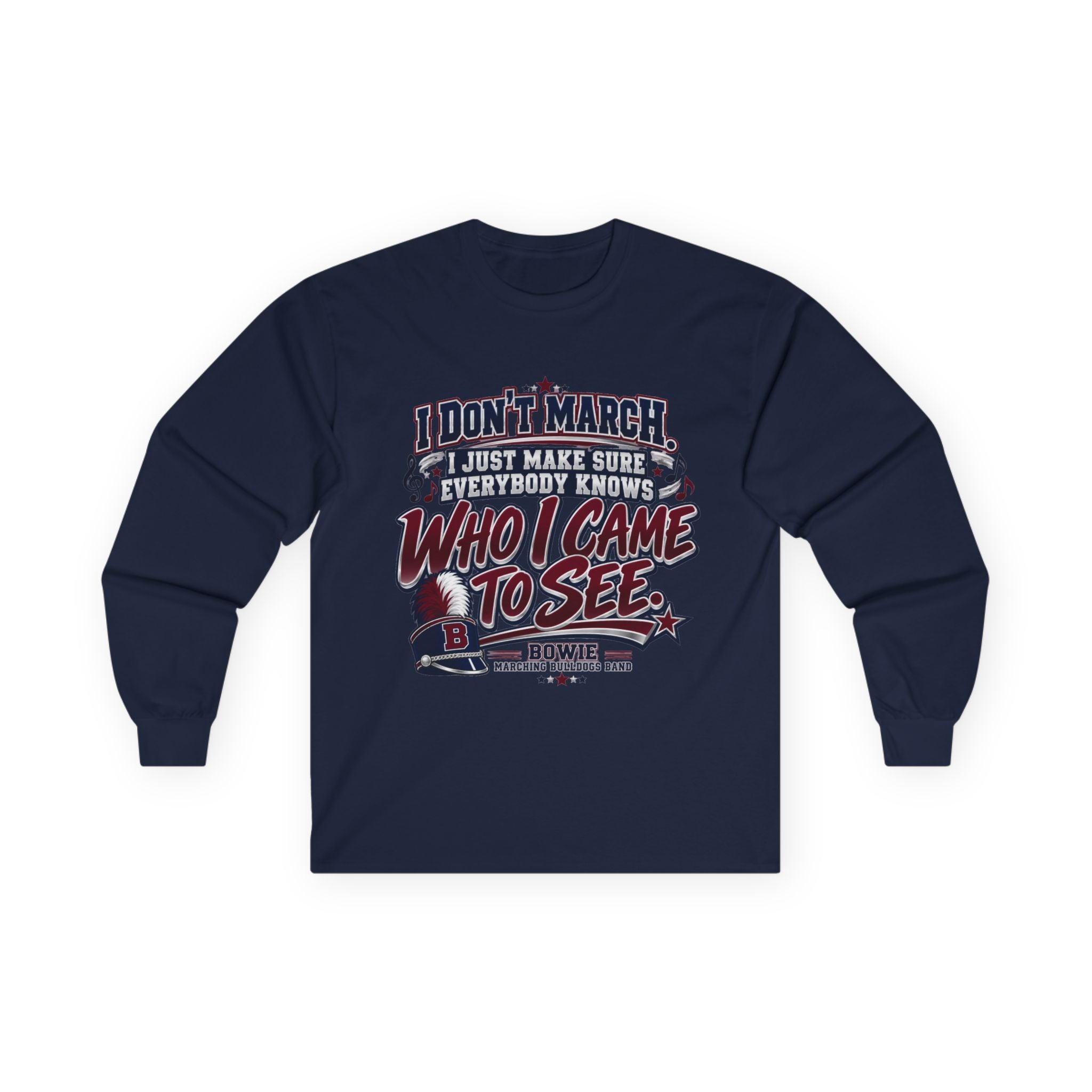 Long Sleeve Tee — "I Don't March, I Just Make Sure Everybody Knows Who I Came to See" Fan Shirt