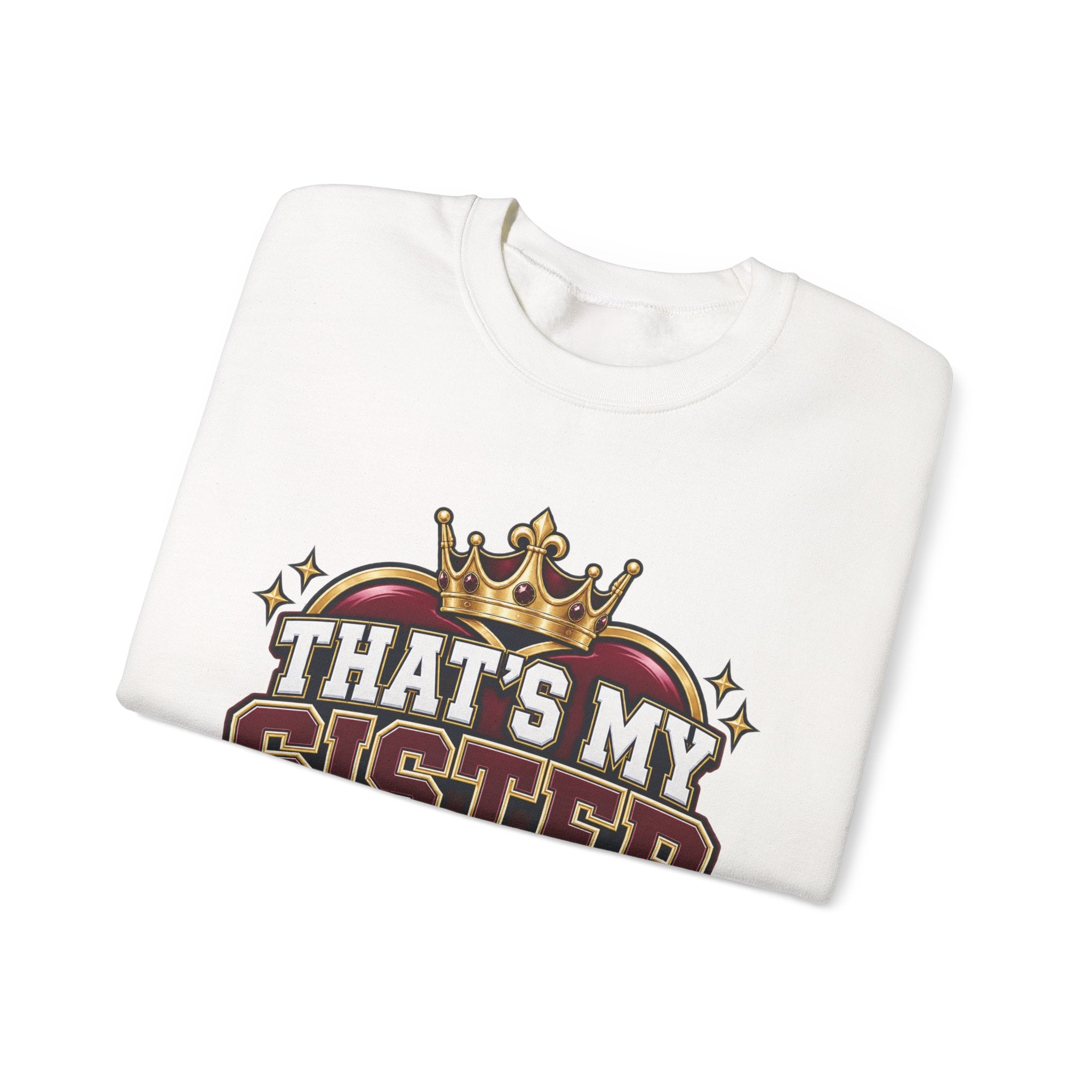 That’s My Sister Crewneck Sweatshirt — “Act Accordingly” Burgundy & Gold Sibling Pride
