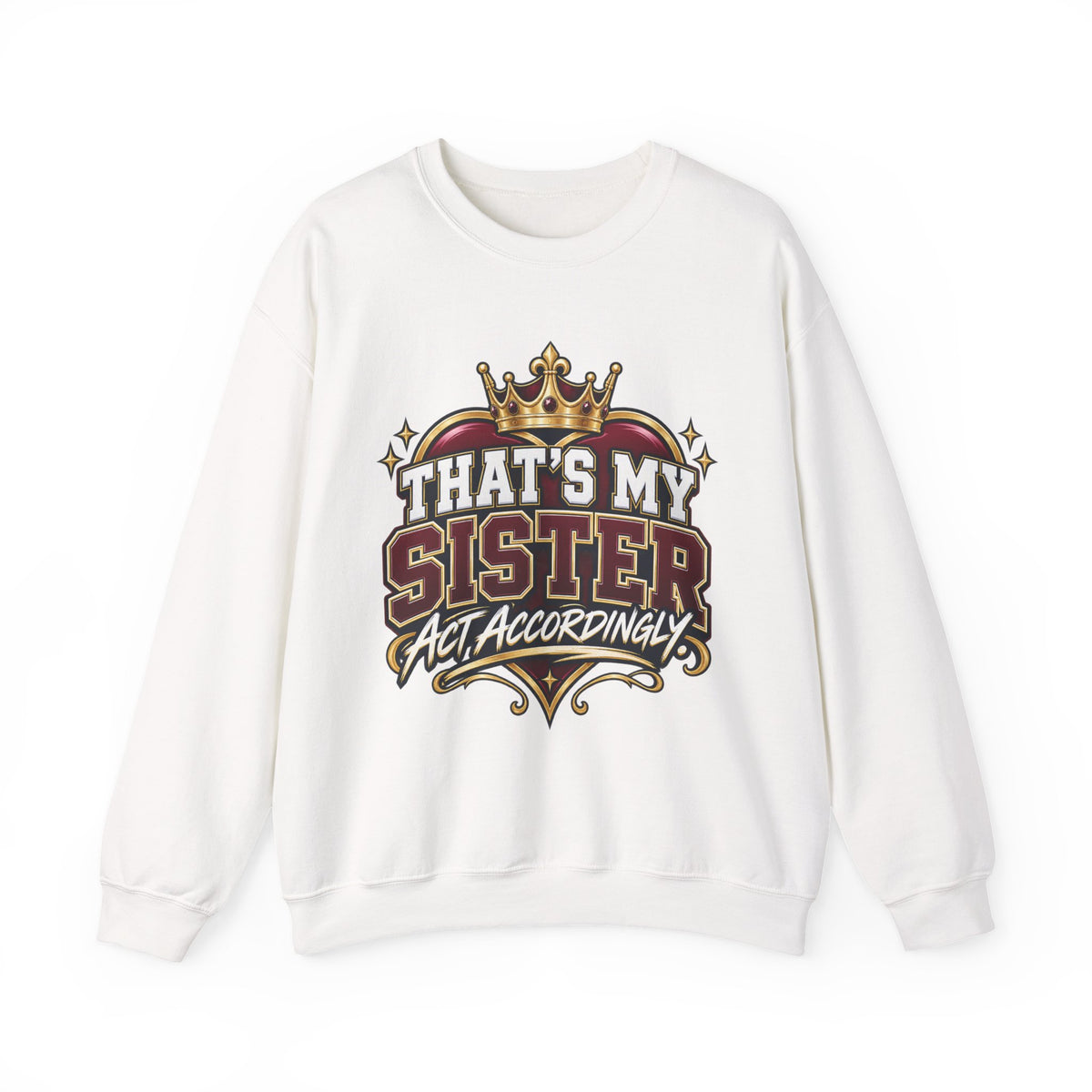 That’s My Sister Crewneck Sweatshirt — “Act Accordingly” Burgundy & Gold Sibling Pride
