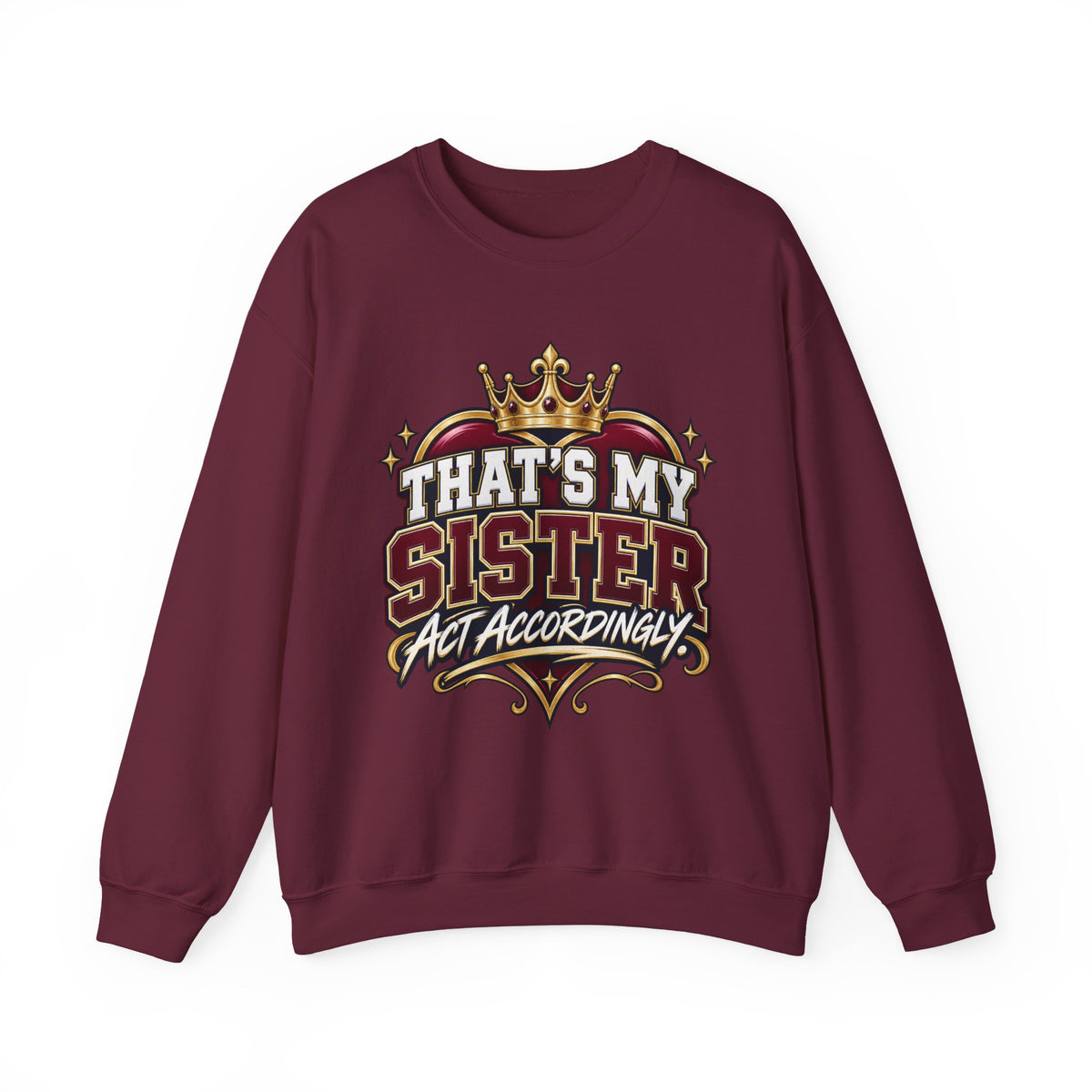 That’s My Sister Crewneck Sweatshirt — “Act Accordingly” Burgundy & Gold Sibling Pride