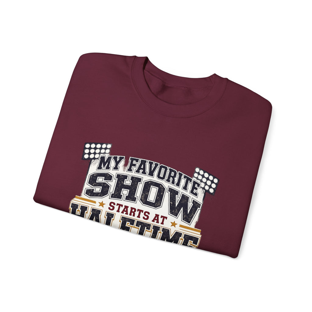 Halftime Show Crewneck Sweatshirt — "My Favorite Show Starts at Halftime" Football Pullover