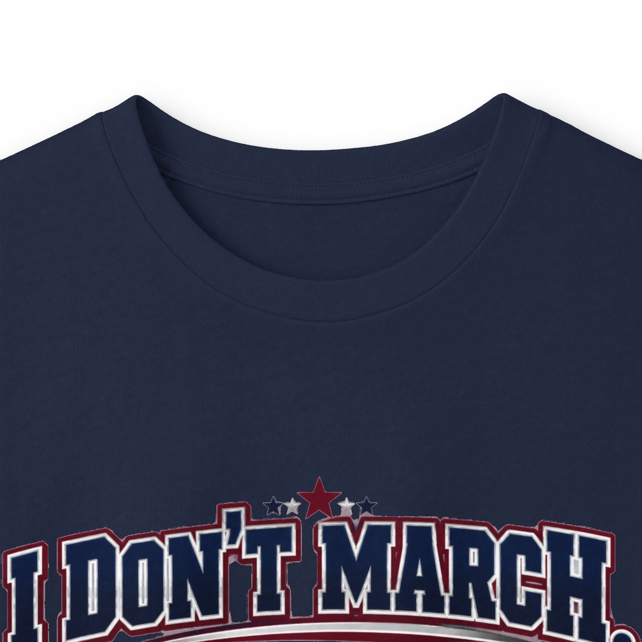Long Sleeve Tee — "I Don't March, I Just Make Sure Everybody Knows Who I Came to See" Fan Shirt