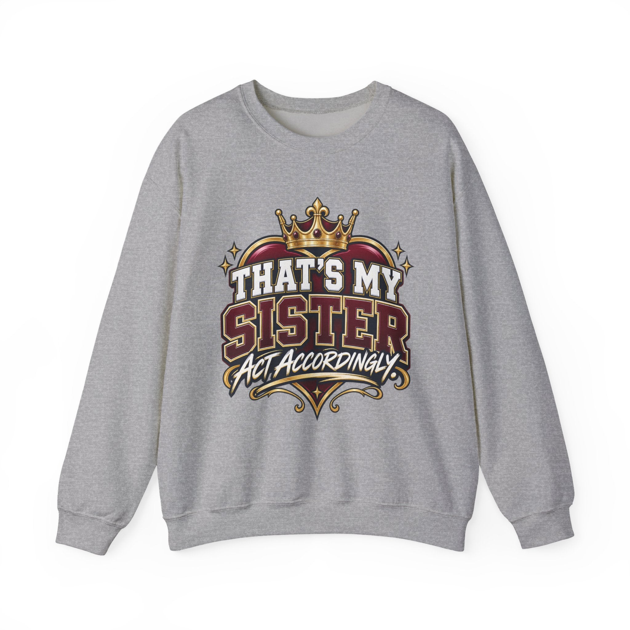 That’s My Sister Crewneck Sweatshirt — “Act Accordingly” Burgundy & Gold Sibling Pride