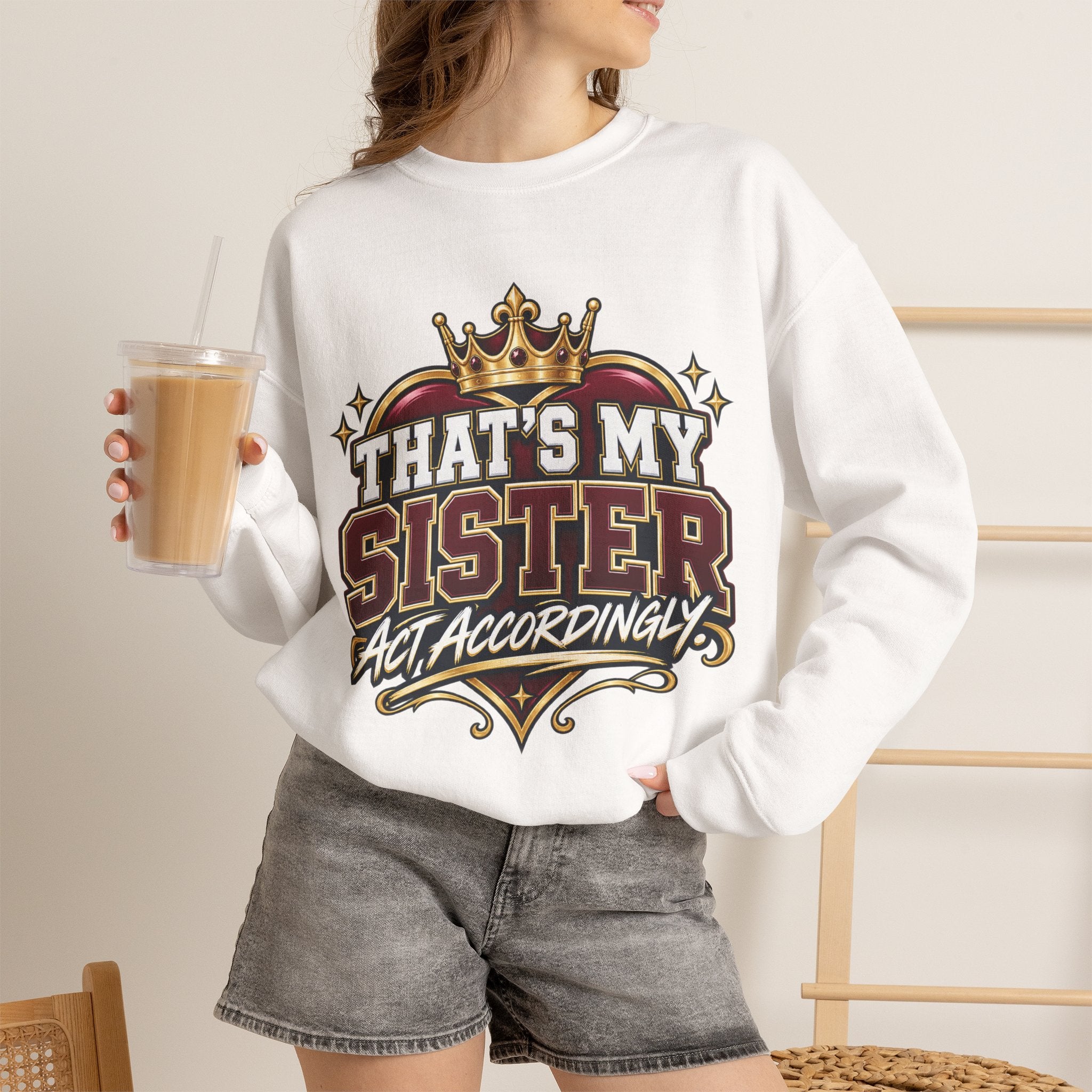 That’s My Sister Crewneck Sweatshirt — “Act Accordingly” Burgundy & Gold Sibling Pride