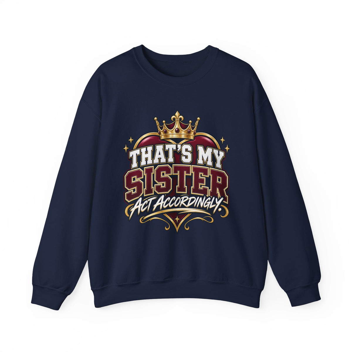 That’s My Sister Crewneck Sweatshirt — “Act Accordingly” Burgundy & Gold Sibling Pride
